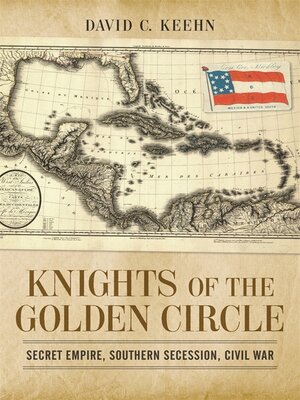 cover image of Knights of the Golden Circle: Secret Empire, Southern Secession, Civil War